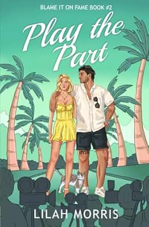 Play the Part: A Fake Dating Celebrity Romance (Blame It on Fame)