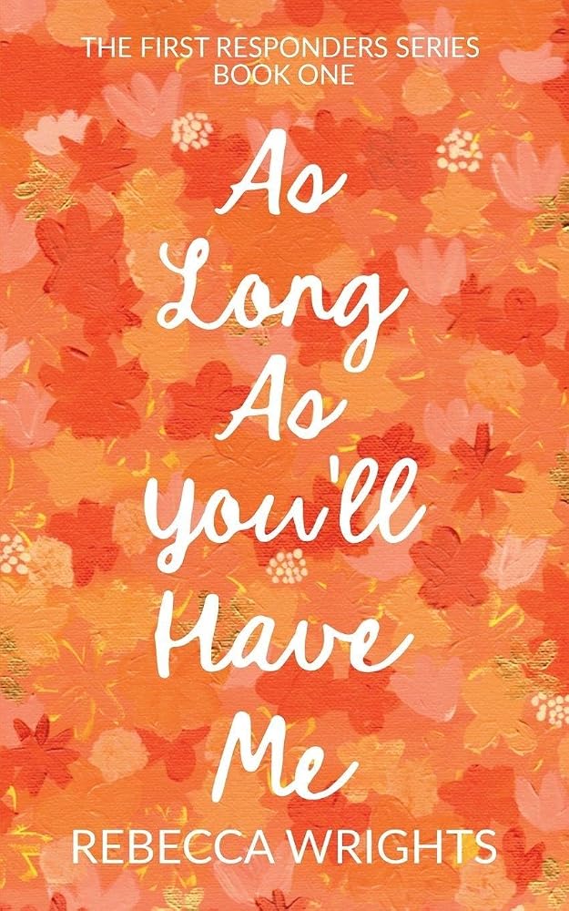 As Long As You'll Have Me (First Responders Series Book 1): A grumpy sunshine, forced proximity, firefighter romance cover image