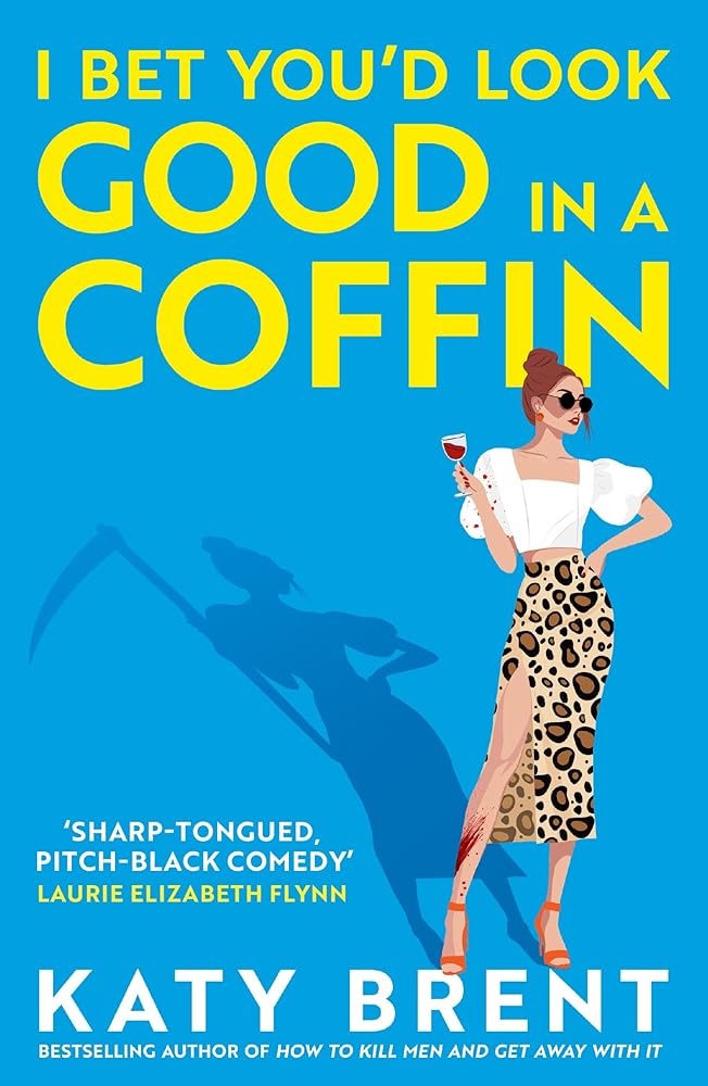 I Bet You’d Look Good in a Coffin: The deliciously dark, hilarious, twisted new thriller for 2025 from the bestselling author of How to Kill Men and Get Away With It! (Kitty Collins) (Book 2) cover image