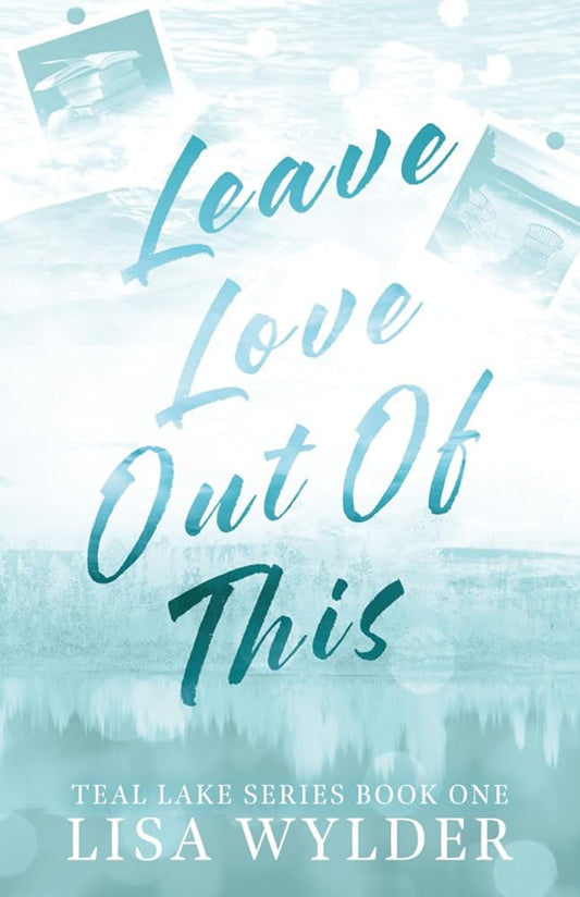 Leave Love Out of This: Teal Lake Book One cover image